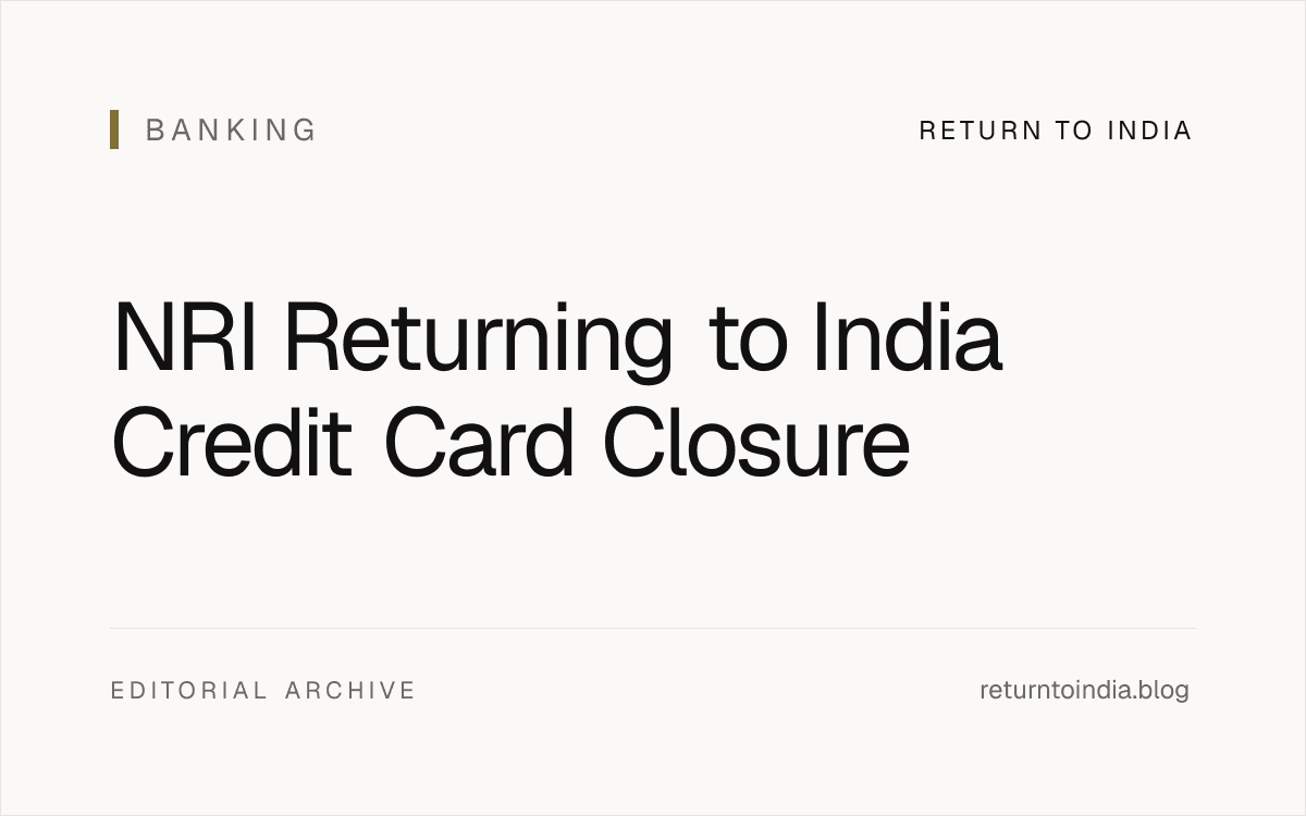Flat credit card keep downgrade close decision flow for NRIs returning to India.