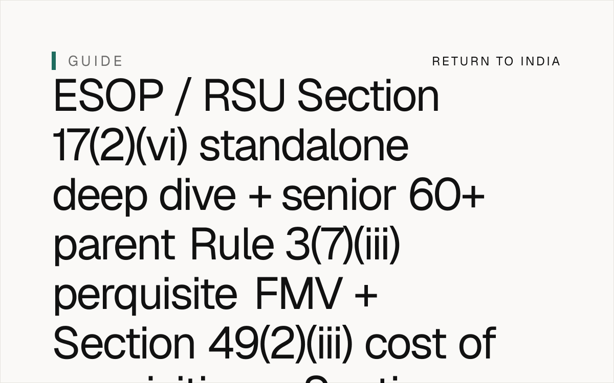 NRI senior 60+ parent ESOP / RSU Section 17(2)(vi) standalone deep dive + Section 17(2)(vi) perquisite FMV + Rule 3(7)(iii) Income Tax Rules 1962 + Section 49(2)(iii) cost of acquisition + Section 23 capital asset sale + Section 115BBA eligible startup concession 5y lock-in + Section 192 salary TDS + Section 17(1) salary + Section 17(3) PF employer contribution + Section 17(4) gratuity employer contribution + Companies Act 2013 Section 62(1)(b) ESOP scheme + Form PAS-3 + Form MGT-14 + Form SH-11 + ESOP trust per Section 161 + 164 + 167A + Section 56(2)(vii) heir FULL EXEMPT for ESOP / RSU inheritance + Section 271AAB + 271AAC penalty + Section 6662(j)(3) 40% accuracy + Section 6663 75% fraud + Section 6501(c)(8) 6y statute + Form 67 mandatory per CBDT Notification 3/2022 + DTAA Article 15 employment + FEMA USD 1M / year LRS + senior 60+ parent estate India 2026.