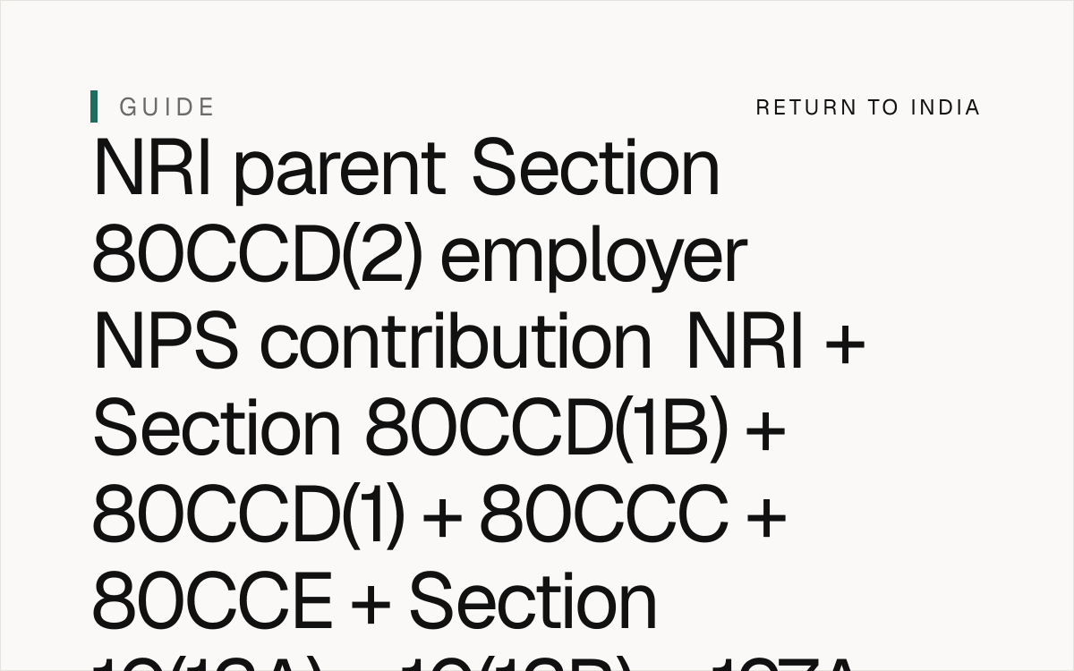 NRI parent senior 60+ Section 80CCD(2) employer NPS Tier-I contribution + Section 80CCD(1B) INR 50,000 + Section 80CCD(1) 10% / 14% + Section 80CCC + Section 80CCE INR 1.5 lakh cap + Section 10(12A) 40% exempt + Section 10(12B) 60% annuity + Section 197A + Form 15H + PFRDA Act 2013 + eNPS + PRAN + Auto Life Cycle Fund + Notification 23-04-2019 + Central Government 14% + State Government 14% + Private sector 10% + Section 192 TDS + Form 16 + FEMA USD 1M / year LRS per FEMA 1999 + RBI Master Direction 2024 + FEMA compounding penalty up to 3x per FEMA 1999 Section 13 + Form 67 mandatory + DTAA Article 18 pension + Form 10F + Section 90(4) 8-year TRC + Form 8938 FATCA + FBAR + PFIC Form 8621 debated for Indian NPS + senior 60+ parent estate India 2026.