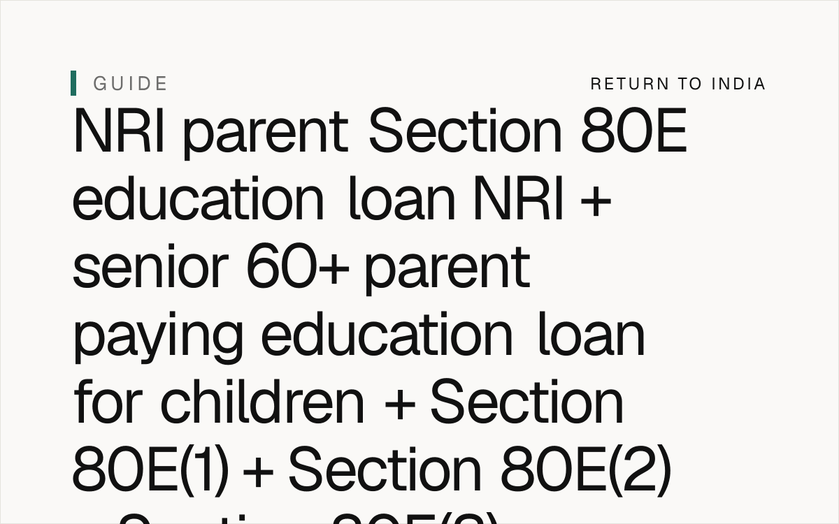 NRI parent senior 60+ Section 80E education loan interest deduction + Section 80E(1) eligible person + Section 80E(2) approved financial institution + Section 80E(2)(a) Indian bank + Section 80E(2)(b) foreign bank + Section 80E(3) higher education + Section 80E(3)(a) full-time + (b) vocational + (c) professional courses + Section 80E(4) 8-year upper time limit + Section 80E(5) AO + Section 80E(6) regulations + Section 80E(7) Chapter VI-A deduction cap on interest portion of EMI ONLY + Form 10E per Rule 12(2) + FEMA USD 1M / year LRS per FEMA 1999 + RBI Master Direction 2024 + FEMA compounding penalty up to 3x per FEMA 1999 Section 13 + Form 67 mandatory per CBDT Notification 3/2022 + Circular 11/2022 + 12/2022 stricter rules + Form 10F per Income Tax Rules 1962 Rule 21AB + Section 90(4) 8-year TRC retention + DTAA Article 11 interest + Form 8938 FATCA per Section 6038D + Section 1298(f) specified foreign financial asset + FBAR FinCEN 114 per 31 CFR 1010.350 + senior 60+ parent estate India 2026.