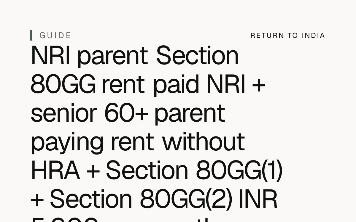 NRI parent senior 60+ Section 80GG rent paid without HRA exemption + Section 80GG(1) self-employed / business / profession + Section 80GG(2) deduction cap INR 5,000 per month OR 25% of total income whichever is less + Rule 6A + Form 10BA mandatory per Income Tax Rules 1962 Rule 6A plain text + Section 10(13A) HRA recipient NOT applicable + Section 80GG NOT applicable to salaried employee + Section 80GG standalone deduction per Section 80GG plain text + Section 80GG NOT in Section 80CCE INR 1.5 lakh cap per Section 80CCE plain text + Section 80GG NOT in Section 80CCD(1B) INR 50,000 cap per Section 80CCD(1B) plain text + FEMA USD 1M / year LRS per FEMA 1999 + RBI Master Direction 2024 + FEMA compounding penalty up to 3x per FEMA 1999 Section 13 + Form 67 mandatory per CBDT Notification 3/2022 + Circular 11/2022 + 12/2022 stricter rules + Form 10F per Income Tax Rules 1962 Rule 21AB + Section 90(4) 8-year TRC retention + DTAA Article 6 immovable property income + Form 8938 FATCA per Section 6038D + Section 1298(f) specified foreign financial asset + FBAR FinCEN 114 per 31 CFR 1010.350 + Black Money Act 2015 + senior 60+ parent estate India 2026.